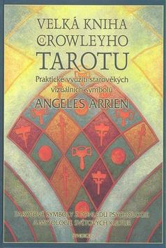 Kniha: Velká kniha Crowleyho Tarotu - Angeles Arrienová; Aleister Crowley