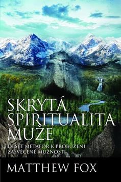 Kniha: Skrytá spiritualita muže - Matthew Fox