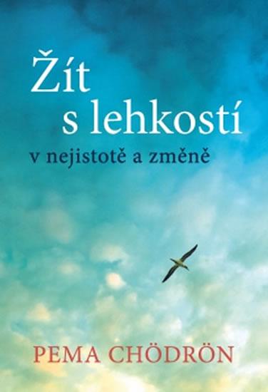 Kniha: Žít s lehkostí v nejistotě a změně - Chödrön Pema