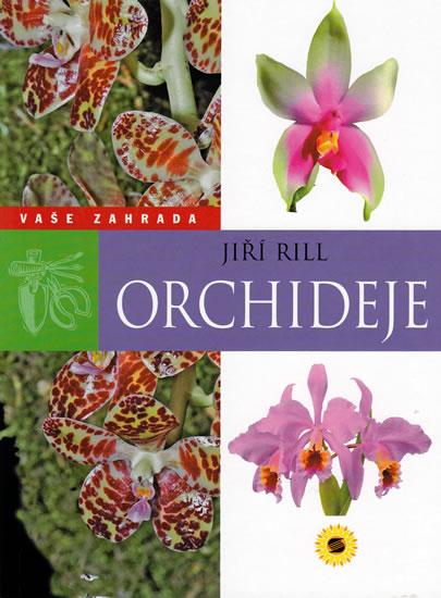 Kniha: Orchideje - Vaše zahrada - Rill Jiří