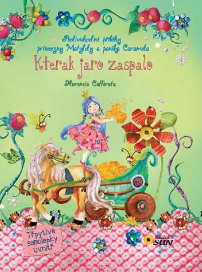 Kniha: Kterak jaro zaspalo - Podivuhodné příběhy princezny Matyldy a poníka Caramela - Cafferata Florencia