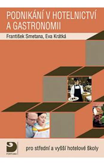 Kniha: Podnikání v hotelnictví a gastronomii -- Pro střední a vyšší hotelové školy - Smetana,Krátká Eva František
