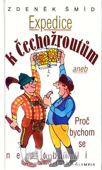 Kniha: Expedice k Čechožroutům aneb proč bychom se nepobili - Šmíd Zdeněk