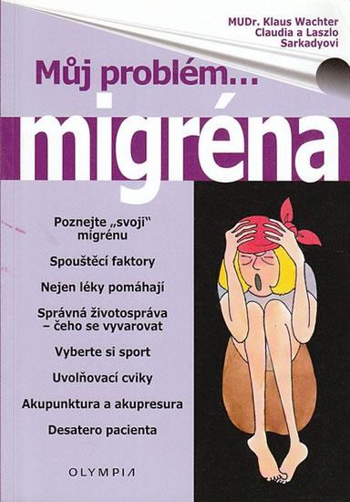 Kniha: Můj problém...migréna - Wachter, Sarkadyovi