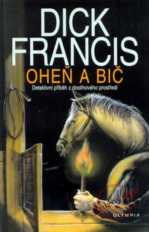 Kniha: Oheň a bič - 4.vydání - Francis Dick