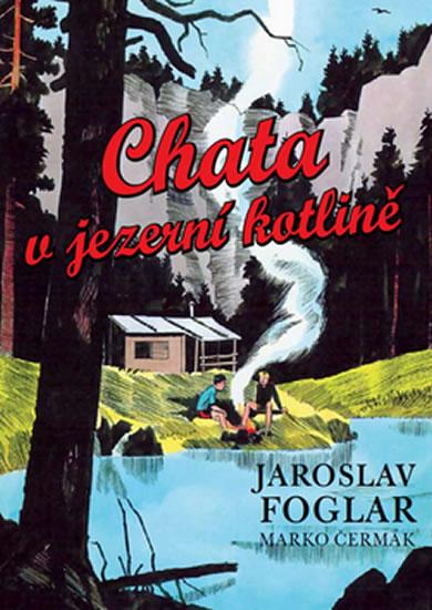 Kniha: Chata v jezerní kotlině - Foglar Jaroslav, Čermák Marko