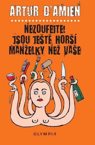 Kniha: Nezoufejte! Jsou ještě horší manželky než vaše - d´Amien Artur