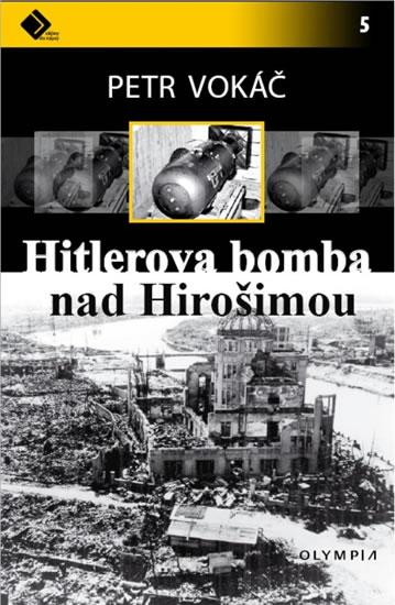 Kniha: Hitlerova bomba nad Hirošimou - Vokáč Petr