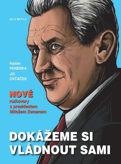 Kniha: Dokážeme si vládnout sami - Nové rozhovory s prezidentem Milošem Zemanem - Panenka, Jiří Ovčáček Radim