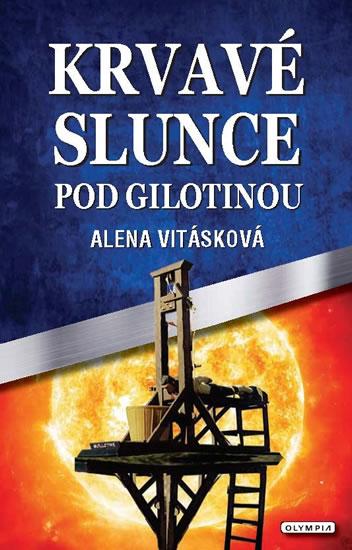 Kniha: Krvavé slunce pod gilotinou - Vitásková Alena