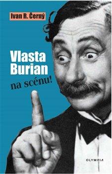 Kniha: Vlasta Burian na scénu! - Ivan R. Černý