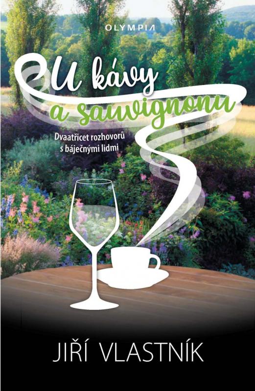 Kniha: U kávy a sauvignonu - Dvaatřicet rozhovorů s báječnými lidmi - Vlastník Jiří