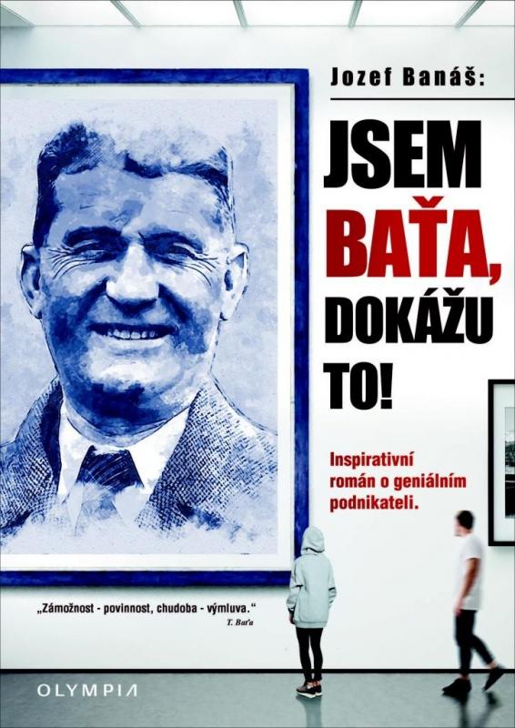 Kniha: Jsem Baťa, dokážu to! - Inspirativní román o geniálním podnikateli - Banáš Jozef