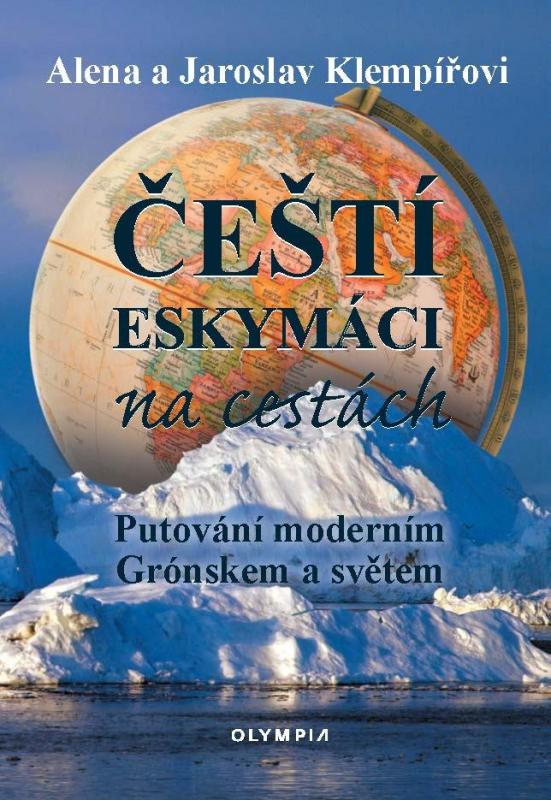 Kniha: Čeští eskymáci na cestách - Putování moderním Grónskem a světem - Klempířovi Alena a Jaroslav