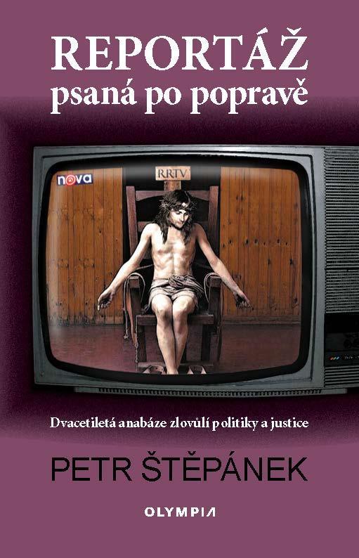 Kniha: Reportáž psaná po popravě - Dvacetiletá anabáze zlovůlí politiky a justice - Štěpánek Petr