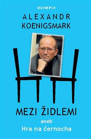Kniha: Mezi židlemi aneb Hra na černocha - Koenigsmark, Alex