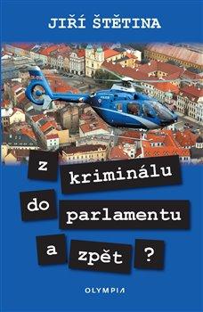 Kniha: Z kriminálu do parlamentu a zpět? - Jiří Štětina