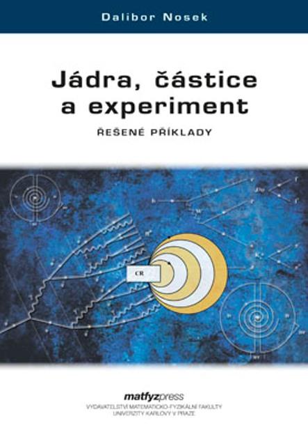 Kniha: Jádra, částice a experiment - Dalibor Nosek