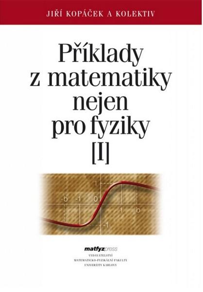 Kniha: Příklady z matematiky nejen pro fyziky I. (5. vydání) - Jiří Kopáček