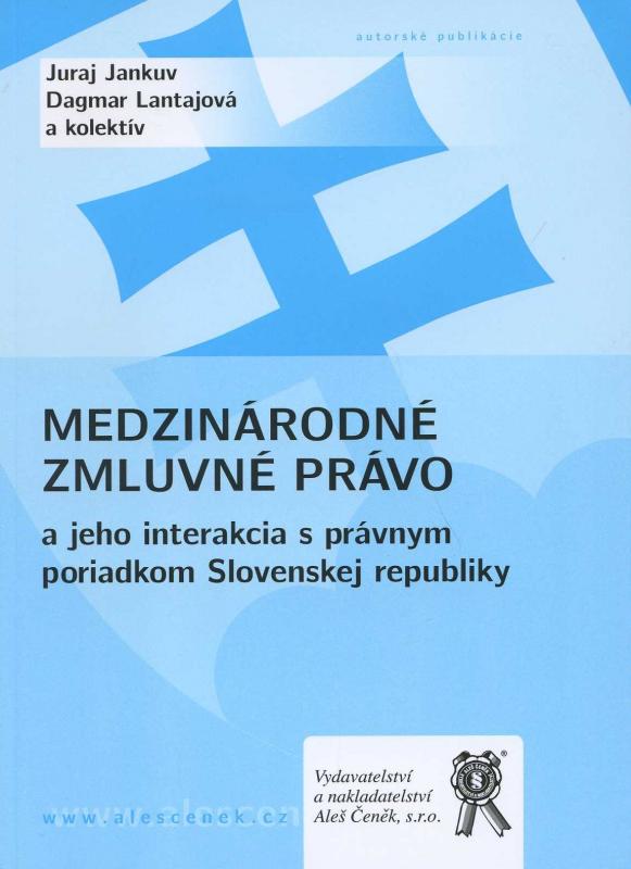 Kniha: Medzinárodné zmluvné právo a jeho interakcia s právnym poriadkom Slovenskej republiky - Juraj Jankuv