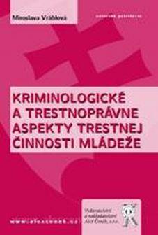 Kniha: Kriminologické a trestnoprávne aspekty trestnej činnosti mládeže - Miroslava Vráblová