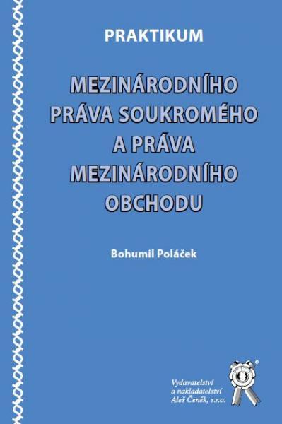 Kniha: Praktikum mezinárodního práva soukromého a práva mezinárodního obchodu - Bohumil Poláček