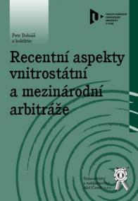 Recentní aspekty vnitrostátní a mezinárodní arbitráže