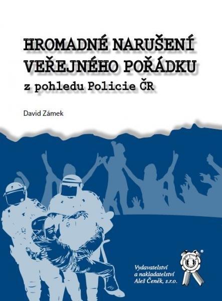 Kniha: Hromadné narušení veřejného pořádku z pohledu Policie ČR - David Zámek