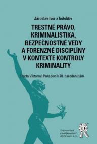 Trestné právo, kriminalistika, bezpečnostné vedy a forenzné disciplíny v kontexte kontroly kriminali