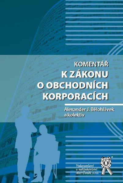 Kniha: Komentář k zákonu o obchodních korporacích - Alexander J. Bělohlávek a kolektív