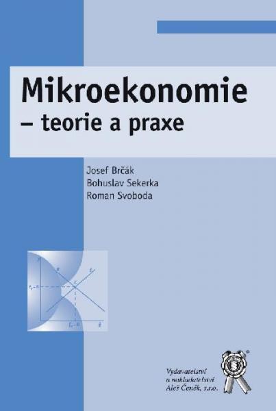 Kniha: Mikroekonomie - teorie a praxe - Josef Brčák