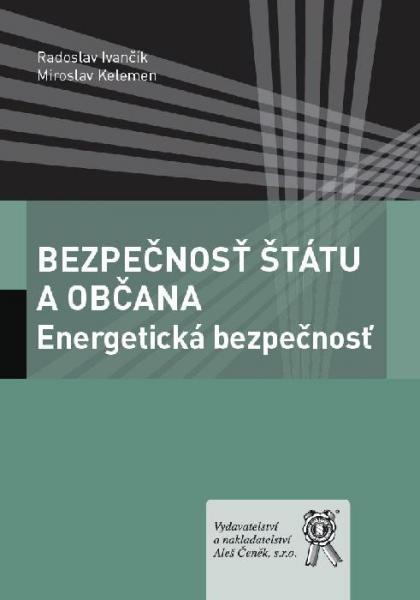 Kniha: Bezpečnosť štátu a občana: Energetická bezpečnosť - Radoslav Ivančík