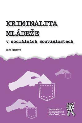 Kniha: Kriminalita mládeže v sociálních souvislostech - Jana Firstová