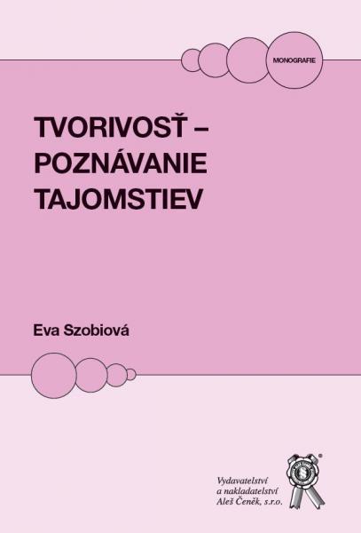 Kniha: Tvorivosť - poznávanie tajomstiev - Eva Szobiová