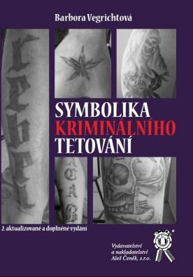 Kniha: Symbolika kriminálního tetování, 2. aktualizované a doplněné vydání - Barbora Vegrichtová