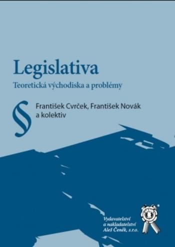 Kniha: Legislativa. Teoretická východiska a problémy - František Cvrček