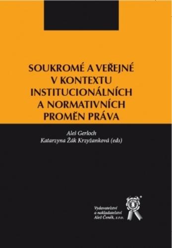 Kniha: Soukromé a veřejné v kontextu institucionálních a normativních proměn práva - Aleš Gerloch