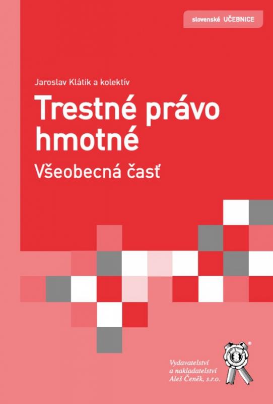 Kniha: Trestné právo hmotné. Všeobecná časť - Jaroslav Klátik