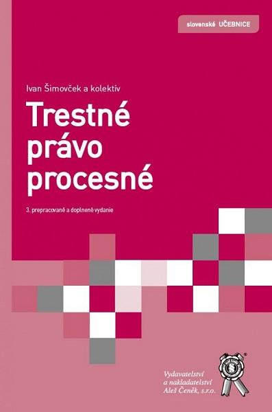 Kniha: Trestné právo procesné (3. prepracované a doplnené vydanie) - Ivan Šimovček