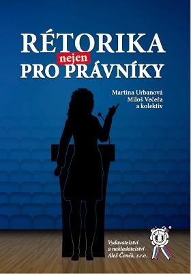 Kniha: Rétorika nejen pro právníky - Martina Urbanová