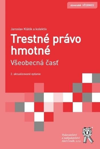 Kniha: Trestné právo hmotné. Všeobecná časť, 2. vydání - Jaroslav Klátik a kolektiv