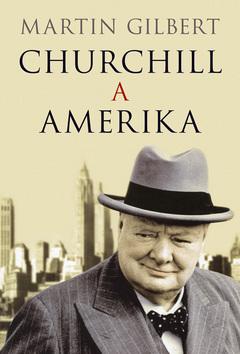 Kniha: Churchill a Amerika - Gilbert Martin