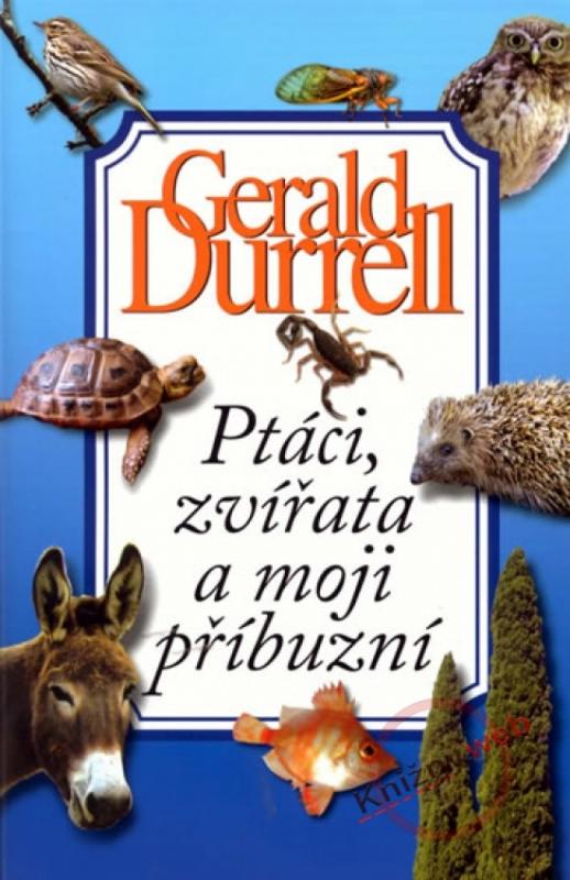 Kniha: Ptáci, zvířata a moji příbuzní - Durrell Gerald