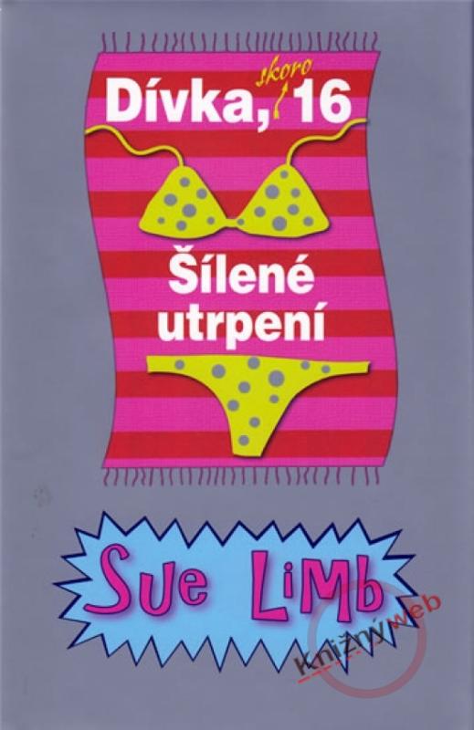 Kniha: Dívka, skoro 16 - Šílené utrpení - 2. vydání - Limb Sue