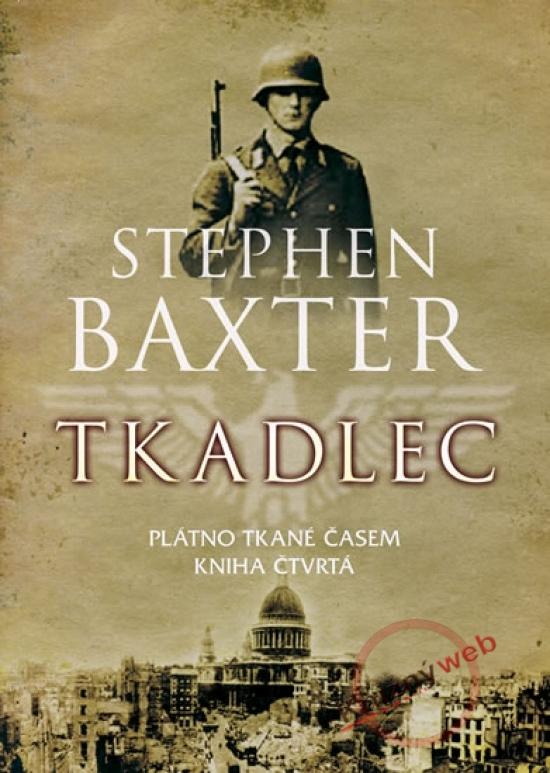 Kniha: Tkadlec - Plátno tkané časem - Kniha čtv - Stephen Baxter