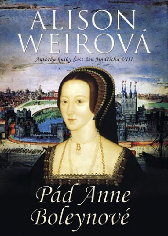 Kniha: Pád Anne Boleynové - Weirová Alison