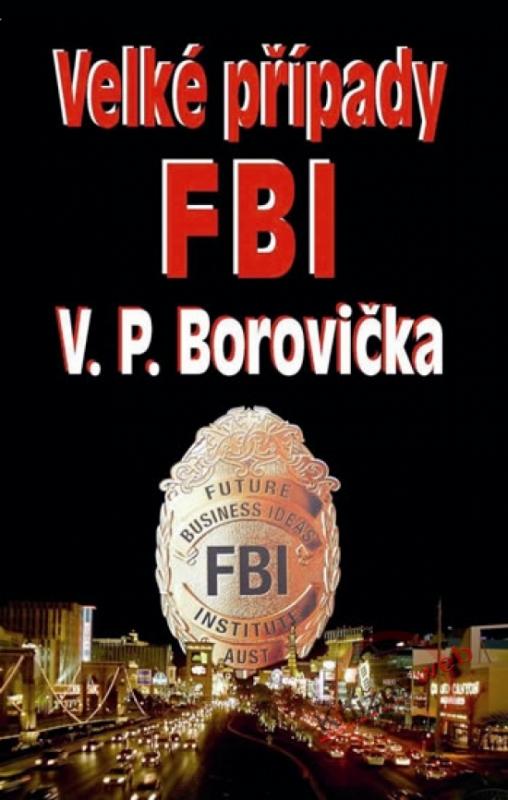 Kniha: Velké případy FBI - 2. vydání - Borovička Václav Pavel