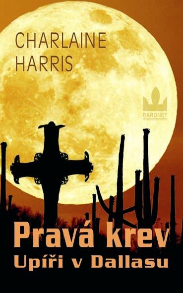 Kniha: Pravá krev – Upíři v Dallasu - Harrisová Charlaine