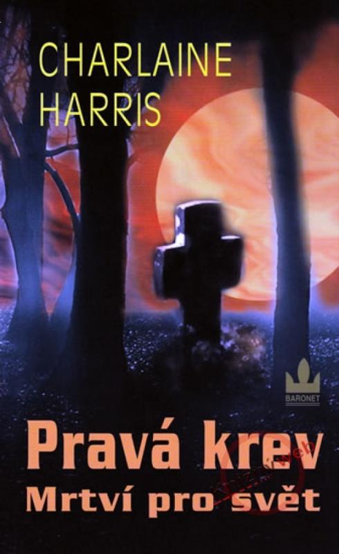 Kniha: Pravá krev - Mrtví pro svět - Harrisová Charlaine