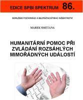 Kniha: Humanitární pomoc při zvládání rozsáhlých mimořádných událostí - Marek Smetana